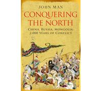 Conquering the North: China, Russia, Mongolia: 2,000 Years of Conflict
