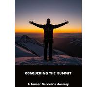 Conquering The Summit: A Cancer Survivor'S Journey
