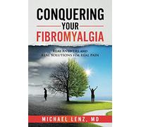 Conquering Your Fibromyalgia: Real Answers and Real Solutions for Real Pain