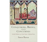Conquerors, Brides, and Concubines: Interfaith Relations and Social Power in Medieval Iberia (The Middle Ages Series)