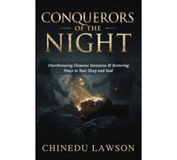 Conquerors of the Night: Overthrowing Demonic Invasions and Restoring Peace to Your Sleep and Soul (Serpents, Spirits & the Battle for the Soul)