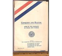 Conquest and Kultur: Aims of the Germans in Their Own Words,