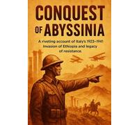 Conquest of Abyssinia: A riveting account of Italy's 1935-1941 invasion of Ethiopia and the legacy of resistance. (QuickCut History)