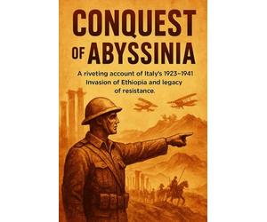 Conquest of Abyssinia: A riveting account of Italy's 1935-1941 invasion of Ethiopia and the legacy of resistance. (QuickCut History)