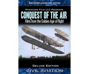 Conquest of the Air Historic Films from the Golden Age of Flight