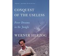 Conquest of the Useless: Fever Dreams in the Jungle