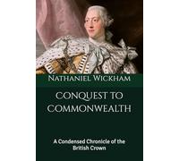 Conquest to Commonwealth: A Condensed Chronicle of the British Crown