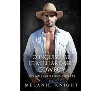 Conquise par le milliardaire cowboy (Les Milliardaires Secrets)