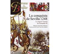 Conquista De Sevilla 1248,La: La mayor victoria de Fernando III: 105 (Guerreros y Batallas)