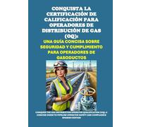 Conquista la Certificación de Calificación para Operadores de Distribución de Gas (OQ): Una Guía Concisa sobre Seguridad y Cumplimiento para Operadores de Gasoductos (Energy Careers)