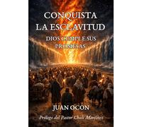 Conquista La Esclavitud: Dios Cumple Sus Promesas - Testimonio inspirado por Dios sobre el caminar en Su voluntad: de las cadenas a la libertad.