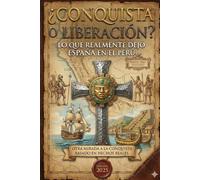 ¿Conquista o Liberación?: Lo que realmente dejó España en el Perú