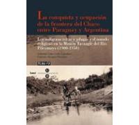 Conquista Y Ocupacion De La Frontera Del Chaco Entre Paraguay Y A Rgen