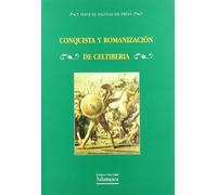 CONQUISTA Y ROMANIZACION DE CELTIBERIA (ESTUDIOS HISTORICOS Y GEOGRAFICOS)
