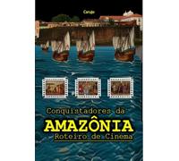 Conquistadores da AMAZÔNIA - ROTEIRO DE CINEMA