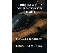 Conquistadores del espacio y del tiempo: Un viaje a través del Universo. Novela ciencia ficción, viajes en el tiempo y el espacio. Lectores de 12 a 18 años. (Novelas interesantes del autor)