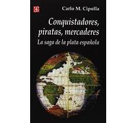 Conquistadores, piratas, mercaderes : la saga de la plata espa??ola (Seccion de Historia) (Spanish Edition) by Cipolla Carlo M. (2001-12-01)