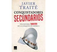 Conquistadores secundarios. Una historia torcida de la conquista de América | Javier Traité