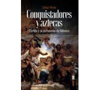 Conquistadores Y Aztecas. Cortés Y La Conquista De México (ebook)