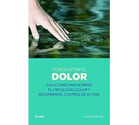 Conquistar el dolor: Soluciones para romper el círculo del dolor y recuperar el control de su vida (BLUME-NATURART)