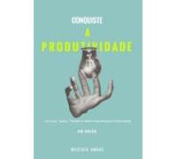 Conquiste A P R O D U T I V I D A D E (ebook)