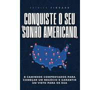 Conquiste O Seu Sonho Americano: 8 Caminhos Comprovados para Começar um Negócio e Garantir um Visto para Os Eua