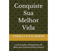Conquiste Sua Melhor Vida: Lei da Atração e Planejamento de Metas para Desenvolvimento Pessoal