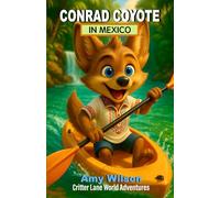 Conrad Coyote in Mexico: Critter Lane World Adventures: A Fun Children's Chapter Book About Travel, Friendship, and Adventure for Ages 8-12 (Critter Lane World Travel Adventures)