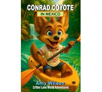 Conrad Coyote in Mexico: Critter Lane World Adventures: A Fun Children's Chapter Book About Travel, Friendship, and Adventure for Ages 8-12 (Critter Lane World Travel Adventures)