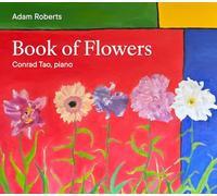 Conrad Tao - Adam Roberts: Book of Flowers