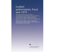 ConRail authorization, fiscal year 1979: Hearings before the Subcommittee on Transportation and Commerce of the Committee on Interstate and Foreign ... on H.R. 11492 ... April 11, 12, and 17, 1978