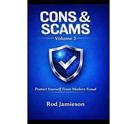 Cons and Scams: Volume 3: Protect Yourself From Modern Fraud