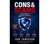 CONS & SCAMS Volume 3: Protect Yourself From Modern Fraud International Edition: 50 Essential Fraud Alerts Every Person Should Read Before It Is Too Late (Cons and Scams)