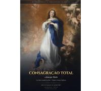 Consagração Total a Jesus por Maria: Segundo o Método de São Luís Maria de Montfort: Um Diário Guiado de 33 Dias - Orações, Leituras e Reflexões para ... (Better Catholic - Companheiros de Oração)