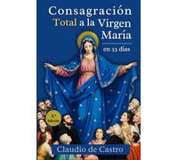 Consagración Total a la Virgen María en 33 Días: Guía de Oración Mariana y Devocionario Católico para Mujeres: Guía para Madres Católicas | Método ... la Mano con la Reina del Cielo hacia Jesús.