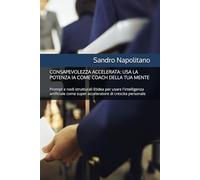 CONSAPEVOLEZZA ACCELERATA: USA LA POTENZA IA COME COACH DELLA TUA MENTE: Prompt e nodi strutturali Etidea per usare l'intelligenza artificiale come ... Quando I Punti Di Riferimento Conosc)