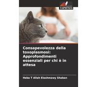 Consapevolezza della toxoplasmosi: Approfondimenti essenziali per chi è in attesa