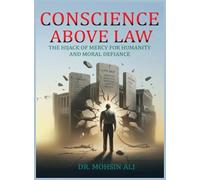 Conscience Above Law: The Hijack of Mercy For Humanity And Moral Defiance
