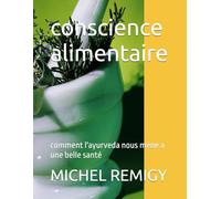 conscience alimentaire: comment l'ayurveda nous mène a une belle santé
