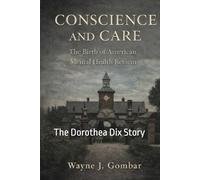 Conscience and Care: The Birth of American Mental Health Reform,: The Dorothea Dix Story