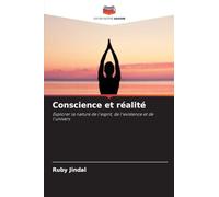 Conscience et réalité: Explorer la nature de l'esprit, de l'existence et de l'univers