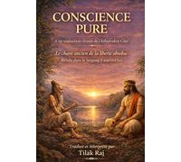 Conscience Pure: Une traduction vivante de la Gita d'Ashtavakra: Le Chant Ancien de la Liberte Absolue