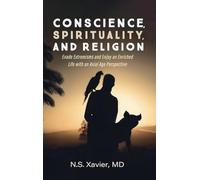 Conscience, Spirituality, and Religion: Evade Extremisms and Enjoy an Enriched Life with an Axial Age Perspective