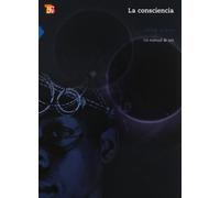 Consciencia, La - Un Manual De Uso (Ciencia Y Tecnologia (fce))