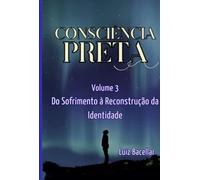 Consciência Preta - Volume 3 - Do Sofrimento à Reconstrução da Identidade