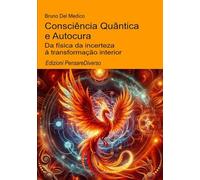 Consciência Quântica e Autocura.: Da física da incerteza à transformação interior. ((POR) Física Quântica e Metafísica. Publicações de Bruno Del Medico em português.)