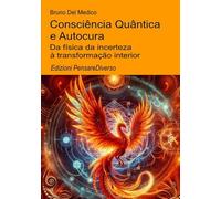 Consciência Quântica e Autocura.: Da física da incerteza à transformação interior. ((POR) Física Quântica e Metafísica. Publicações de Bruno Del Medico em português.)