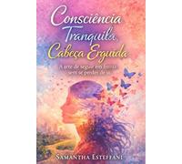 Consciência Tranquila, Cabeça Erguida: A arte de seguir em frente sem se perder de si