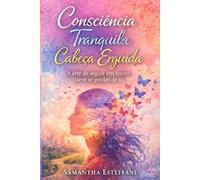 Consciência Tranquila, Cabeça Erguida: A arte de seguir em frente sem se perder de si