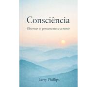 Consciência: Um Guia para Observar a Mente